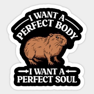 I Want a Perfect Body I Want a Perfect Soul Funny Capybara Meme Sticker